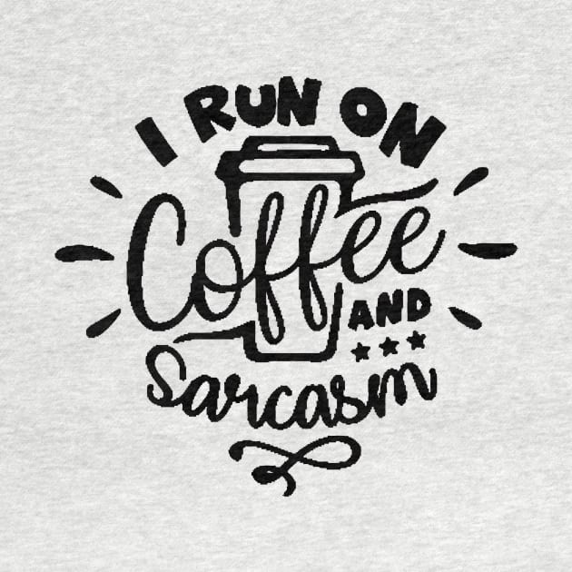 I Run On Coffee and Sarcasm , Sarcastic , Coffee Lover , Funny Coffee Lover by creativitythings 